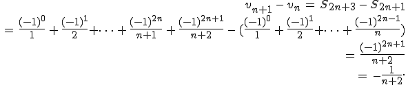 \begin{align*}\,v_{n+1}\,-\,v_n\,=\,S_{2n+3}\,-\,S_{2n+1}\,\\\,=\,\frac{(-1)^0}{1}\,+\,\frac{(-1)^1}{2}+\cdots\,+\,\frac{(-1)^{2n}}{n+1}\,+\,\frac{(-1)^{2n+1}}{n+2}\,-\,(\frac{(-1)^0}{1}\,+\,\frac{(-1)^1}{2}+\cdots\,+\,\frac{(-1)^{2n-1}}{n})\,\\\,=\,\frac{(-1)^{2n+1}}{n+2}\,\\\,=\,-\frac{1}{n+2}.\,\end{align*}